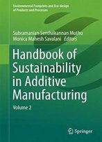 Handbook Of Sustainability In Additive Manufacturing: Volume 2 (Environmental Footprints And Eco-Design Of Products And Processes)