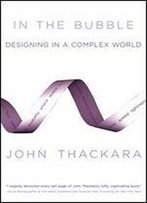 In The Bubble: Designing In A Complex World (Mit Press)