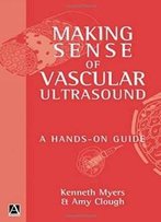 Making Sense Of Vascular Ultrasound: A Hands-On Guide
