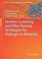 Neutron Scattering And Other Nuclear Techniques For Hydrogen In Materials (Neutron Scattering Applications And Techniques)