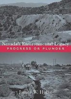 Nevada's Environmental Legacy: Progress Or Plunder (Shepperson Series In Nevada History)