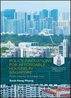 Policy Innovations For Affordable Housing In Singapore: From Colony To Global City (Palgrave Advances In Regional And Urban Economics)