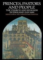Princes, Pastors And People: The Church And Religion In England 1529-1689