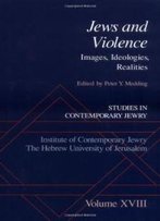 Studies In Contemporary Jewry: Volume Xviii: Jews And Violence: Images. Ideologies, Realities (Vol 18)