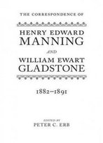 The Correspondence Of Henry Edward Manning And William Ewart Gladstone: Volume Four 1882-1891