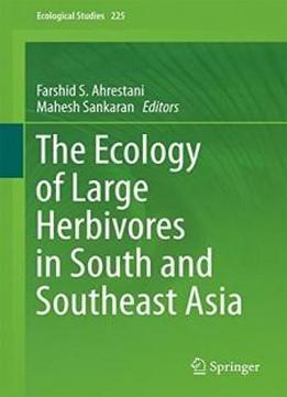 The Ecology Of Large Herbivores In South And Southeast Asia (ecological Studies)
