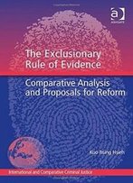 The Exclusionary Rule Of Evidence: Comparative Analysis And Proposals For Reform (International And Comparative Criminal Justice)