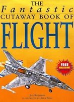 The Fantastic Cutaway Book Of Flight (Fantastic Cutaway Series)