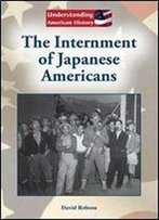 The Internment Of Japanese Americans (Understanding American History)