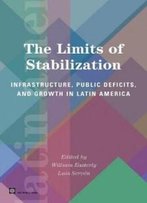 The Limits Of Stabilization: Infrastructure, Public Deficits And Growth In Latin America (Latin American Development Forum)