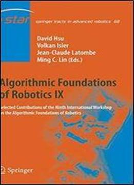 Algorithmic Foundations Of Robotics Ix: Selected Contributions Of The Ninth International Workshop On The Algorithmic Foundations Of Robotics (springer Tracts In Advanced Robotics)