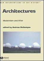 Architectures: Modernism And After (New Interventions In Art History)