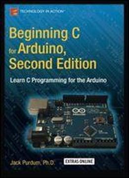 Beginning C For Arduino, Second Edition: Learn C Programming For The Arduino
