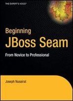 Beginning Jboss Seam: From Novice To Professional