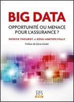 Big Data : Opportunite Ou Menace Pour L'Assurance?