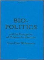 Bio-Politics And The Emergence Of Modern Architecture (Forum Project Publications)