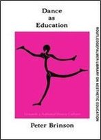 Dance As Education: Towards A National Dance Culture (Falmer Press Library On Aesthetic Education Series)
