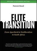 Elite Transition: From Apartheid To Neoliberalism In South Africa, Revised And Expanded Edition