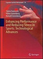 Enhancing Performance And Reducing Stress In Sports: Technological Advances (Cognitive Systems Monographs)