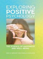 Exploring Positive Psychology: The Science Of Happiness And Well-Being