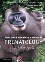 Field And Laboratory Methods In Primatology: A Practical Guide
