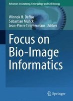 Focus On Bio-Image Informatics (Advances In Anatomy, Embryology And Cell Biology)