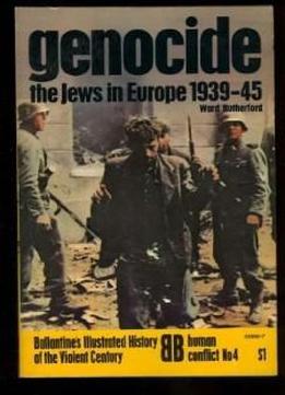Genocide: The Jews In Europe 1939-45 (ballantine's Illustrated History Of The Violent Century. Human Conflict, No. 4)