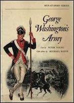 George Washington's Army (Men-At-Arms 18)