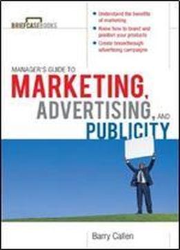 Managers Guide To Marketing, Advertising, And Publicity (briefcase Books Series)