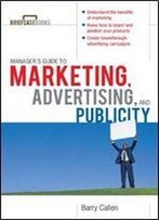 Managers Guide To Marketing, Advertising, And Publicity (Briefcase Books Series)
