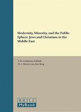 Modernity, Minority, And The Public Sphere: Jews And Christians In The Middle East (leiden Studies In Islam And Society)