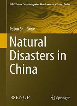 Natural Disasters In China (ihdp/future Earth-integrated Risk Governance Project Series)