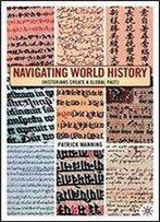 Navigating World History: Historians Create A Global Past