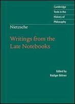 Nietzsche: Writings From The Late Notebooks (Cambridge Texts In The History Of Philosophy)