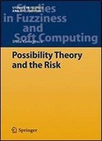 Possibility Theory And The Risk (Studies In Fuzziness And Soft Computing)