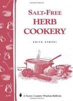 Salt-Free Herb Cookery: Storey's Country Wisdom Bulletin A-97 (Garden Way Publishing Bulletin, No A-97)