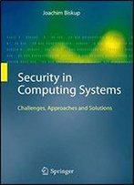 Security In Computing Systems: Challenges, Approaches And Solutions