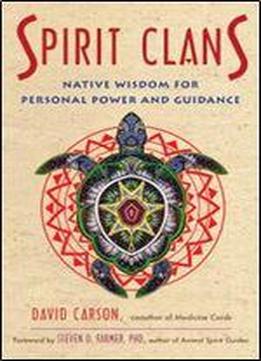 Spirit Clans: Native Wisdom For Personal Power And Guidance