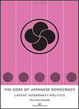 The Core Of Japanese Democracy: Latent Interparty Politics