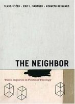 The Neighbor: Three Inquiries In Political Theology (Religion And Postmodernism)