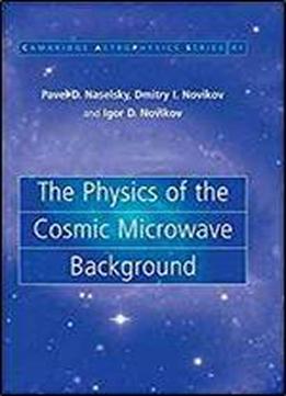 The Physics Of The Cosmic Microwave Background (cambridge Astrophysics, Vol. 41)
