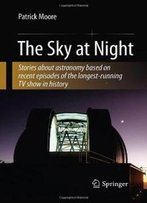 The Sky At Night (Patrick Moore's Practical Astronomy Series)