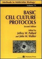Basic Cell Culture Protocols (Methods In Molecular Biology)