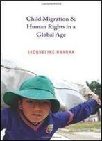 Child Migration And Human Rights In A Global Age (Princeton Human Rights And Crimes Against Humanity)