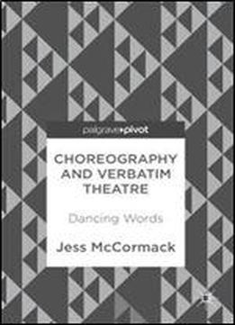 Choreography And Verbatim Theatre: Dancing Words