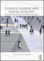 Climate Change And Social Ecology: A New Perspective On The Climate Challenge