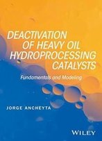 Deactivation Of Heavy Oil Hydroprocessing Catalysts: Fundamentals And Modeling