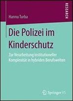 Die Polizei Im Kinderschutz: Zur Verarbeitung Institutioneller Komplexitat In Hybriden Berufswelten
