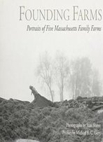 Founding Farms: Portraits Of Five Massachusetts Family Farms