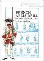 French Arms Drill Of The 18th Century: 1703-1760